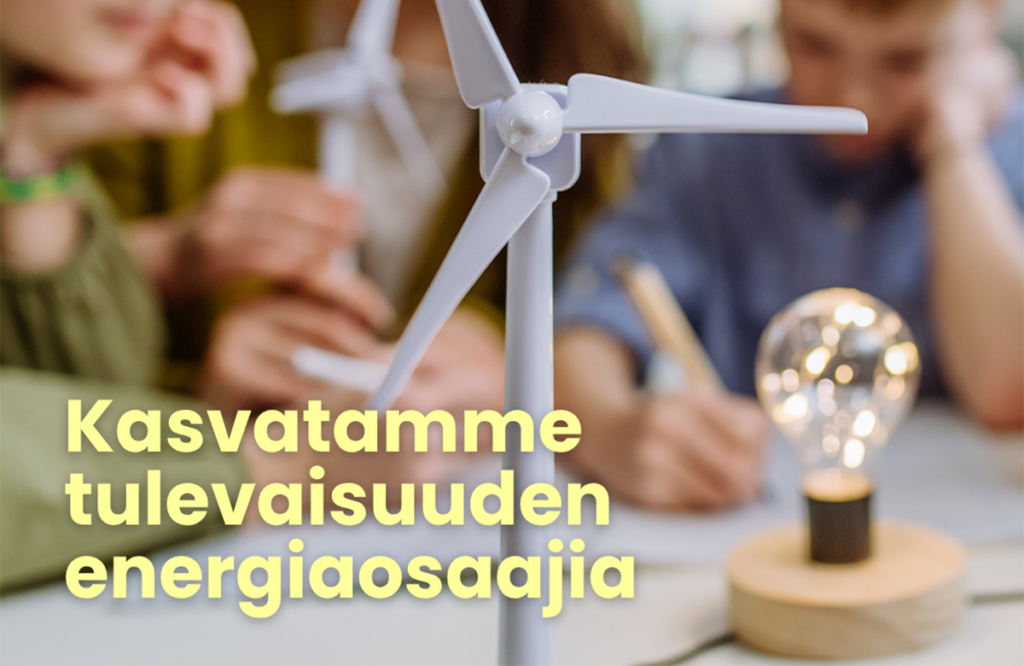 Pienoismalli tuulivoimalasta ja lamppu, joiden takana lapsia. Edessä teksti keltaisella: Kasvatamme tulevaisuuden energiaosaajia